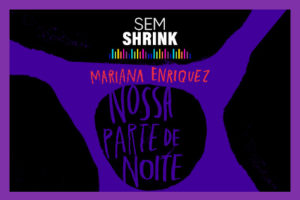 Podcast: Nossa parte de noite, de Mariana Enriquez